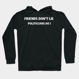 friends don't lie Politicians do Hoodie